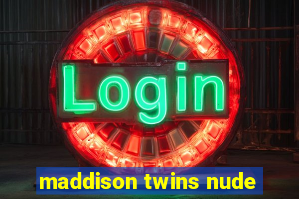 maddison twins nude